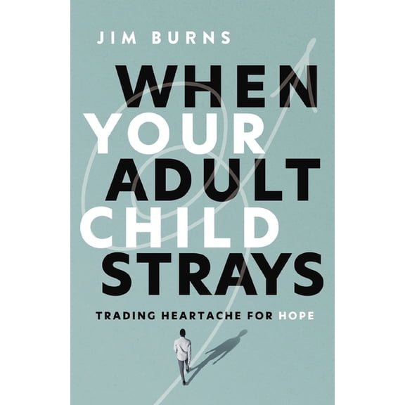 When Your Adult Child Strays: Trading Heartache for Hope, (Paperback)