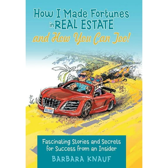 How I Made Fortunes in Real Estate and How You Can Too! : Fascinating Stories and Secrets for Success from an Insider (Hardcover)