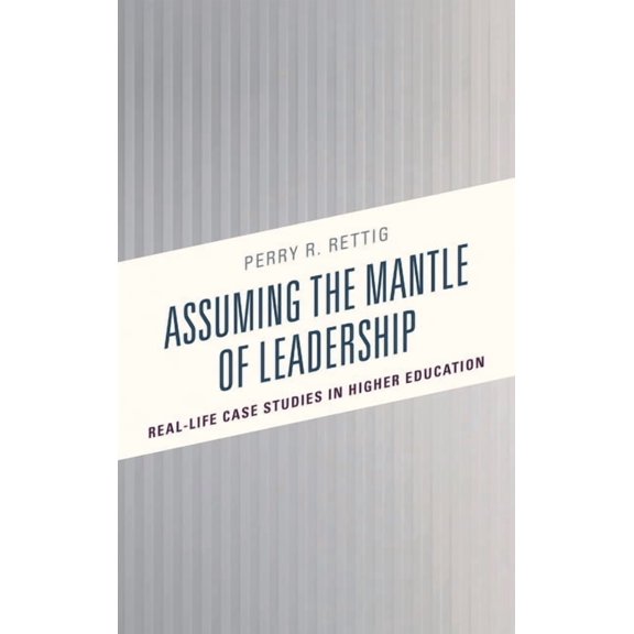 Assuming the Mantle of Leadership: Real-Life Case Studies in Higher Education, (Paperback)