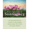 Successful Surrogacy: An Intended Parents Guide to a Rewarding Relationship with Their Surrogate Mother
