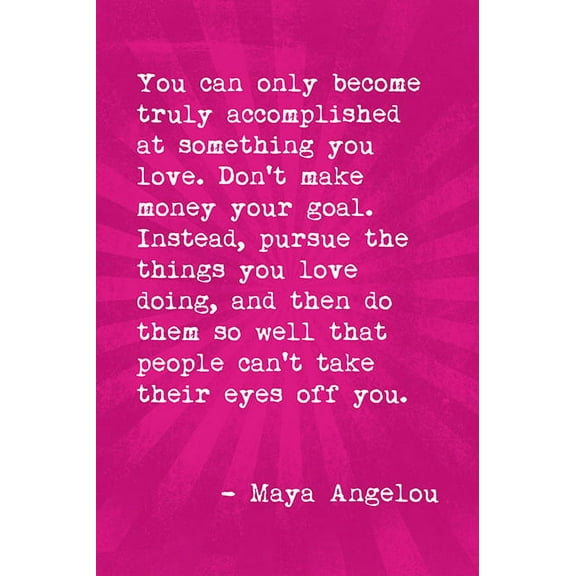 You Can Only Become Truly Accomplished (Maya Angelou Quote), motivational poster