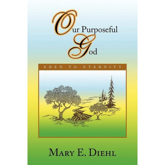 Our Purposeful God : Eden to Eternity