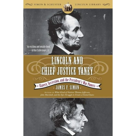 Simon & Schuster Lincoln Library Lincoln and Chief Justice Taney: Slavery, Secession, and the President's War Powers, (Paperback)
