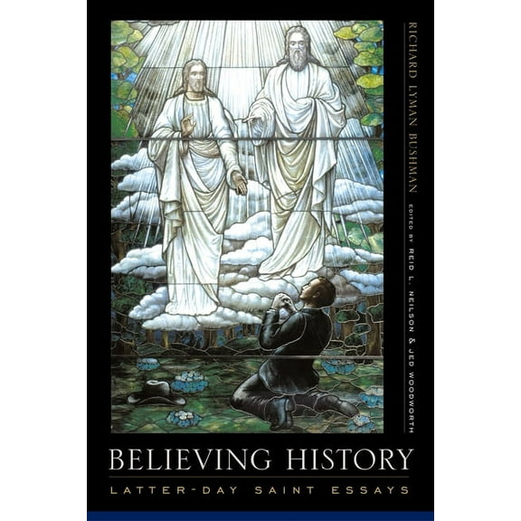 Believing History: Latter-Day Saint Essays, (Paperback)