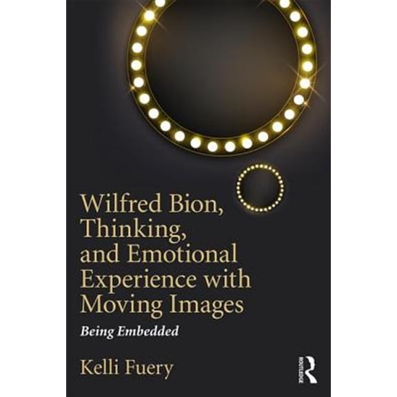 Pre-Owned Wilfred Bion, Thinking, and Emotional Experience with Moving Images: Being Embedded (Paperback)