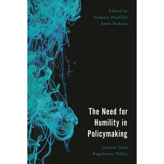 Economy, Polity, and Society Need for Humility in Policymaking: Lessons from Regulatory Policy, (Paperback)