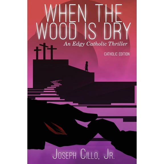 When the Wood Is Dry: An Edgy Catholic Thriller, (Paperback)