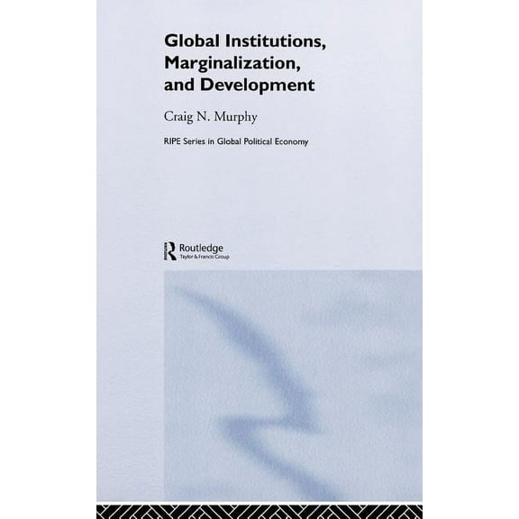 Ripe Global Political Economy Global Institutions, Marginalization and Development, (Hardcover)