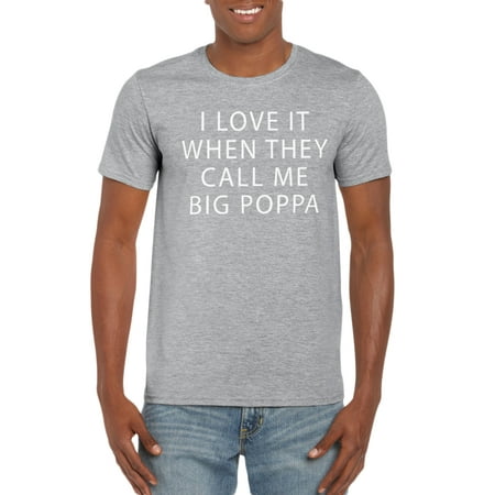 - I love It When They Call Me Big Poppa T-Shirt Gift Idea for Men - Birthday, Valentine’s Day, Christmas Gift Funny Gag Tee for Family