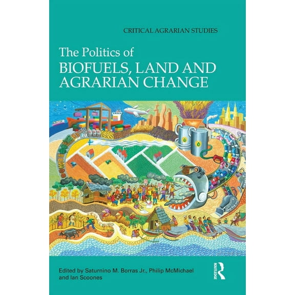 Critical Agrarian Studies The Politics of Biofuels, Land and Agrarian Change, (Paperback)