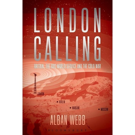 London Calling: Britain, the BBC World Service and the Cold War, (Hardcover)