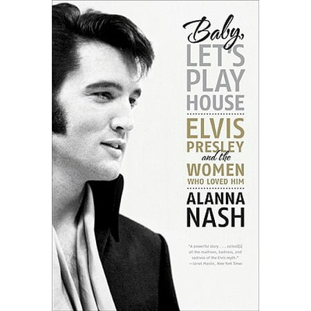 Baby, Let's Play House : Elvis Presley and the Women Who Loved