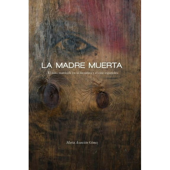 North Carolina Studies in the Romance La La Madre Muerta: El Mito Matricida En La Literatura Y El Cine EspaÃ±oles, Book 308, (Paperback)