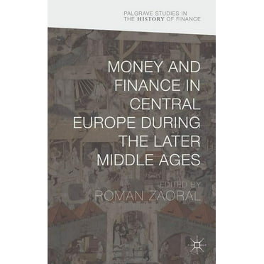 Palgrave Studies in the History of Finan Money and Finance in Central Europe During the Later Middle Ages, (Hardcover)