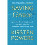 Saving Grace : Speak Your Truth, Stay Centered, and Learn to Coexist with People Who Drive You Nuts (Paperback)