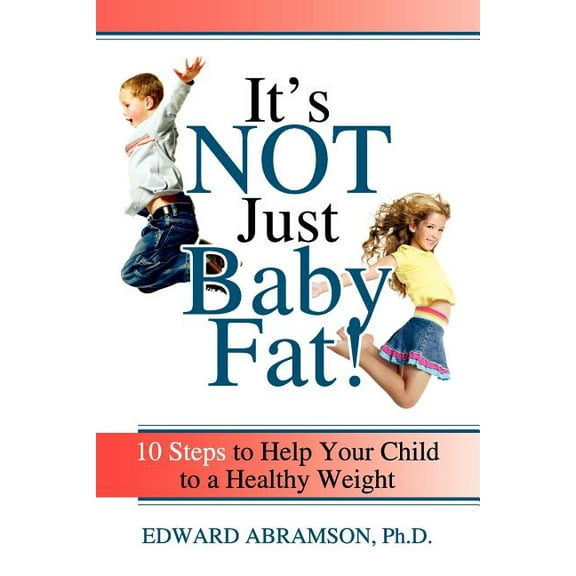 It's Not Just Baby Fat!: 10 Steps to Help Your Child to a Healthy Weight, (Paperback)