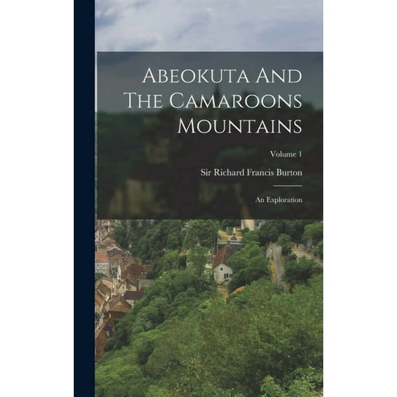 Abeokuta And The Camaroons Mountains: An Exploration; Volume 1, (Hardcover)
