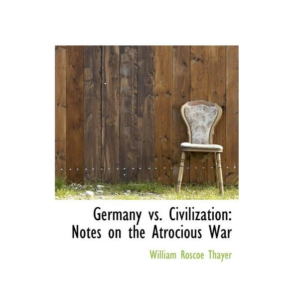 Germany vs. Civilization : Notes on the Atrocious War (Hardcover)