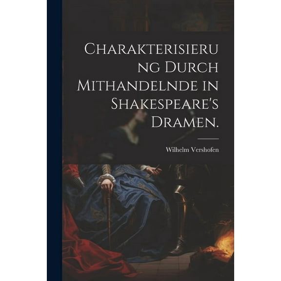 Charakterisierung durch Mithandelnde in Shakespeare's Dramen., (Paperback)