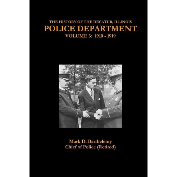 The History of the Decatur, Illinois Police Department: Volume 3, (Paperback)