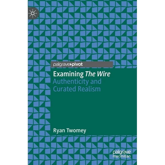 Examining the Wire: Authenticity and Curated Realism, (Hardcover)