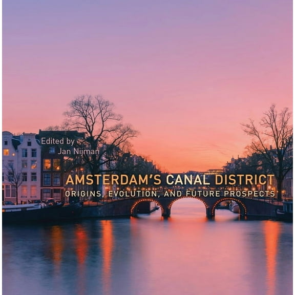 Amsterdam's Canal District: Origins, Evolution, and Future Prospects (Hardcover)
