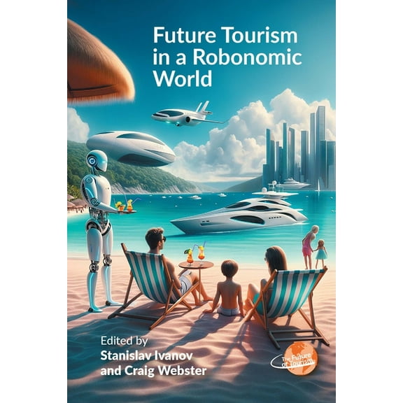 Future of Tourism Future Tourism in a Robonomic World, Book 9, (Paperback)
