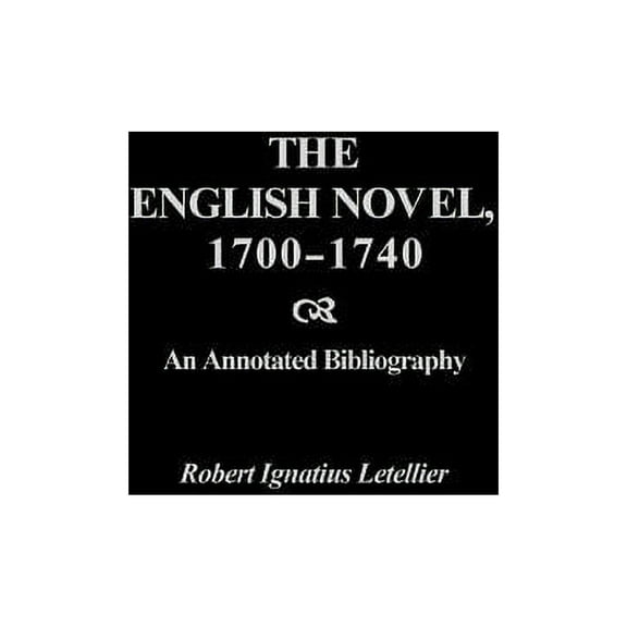 Bibliographies and Indexes in World Lite The English Novel, 1700-1740: An Annotated Bibliography, (Hardcover)