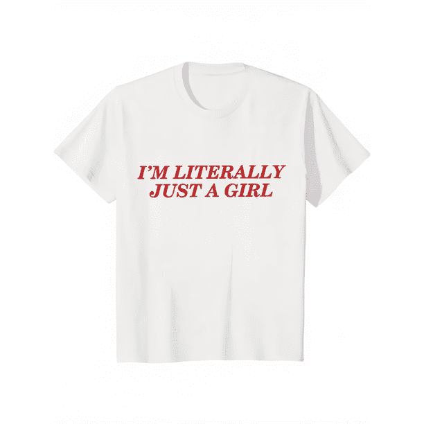 i'M LiTeRaLLY JuST a GiRL - Text print T-shirt, casual and fashionable summer for women