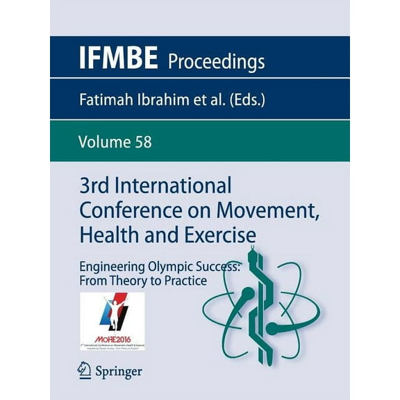 Ifmbe Proceedings 3rd International Conference on Movement, Health and Exercise: Engineering Olympic Success: From Theory to Practice, Book 58, (Paperback)