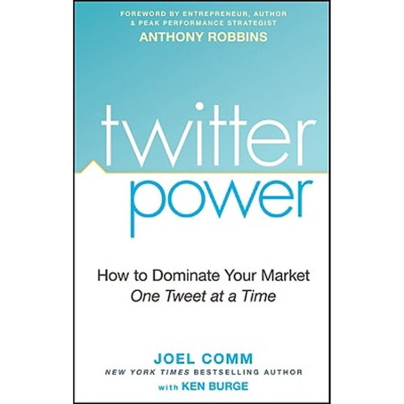 Twitter Power : How to Dominate Your Market One Tweet at a Time