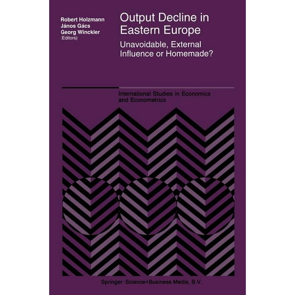 International Studies in Economics and E Output Decline in Eastern Europe: Unavoidable, External Influence or Homemade?, Book 34, (Paperback)