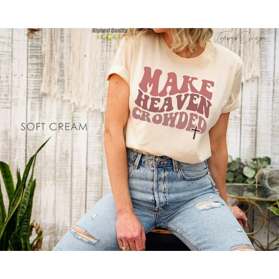 Make Heaven Crowded Shirt, Christian TShirts, Inspirational Shirt, Bible Verse Shirt, Jesus Shirt, Faith Shirt