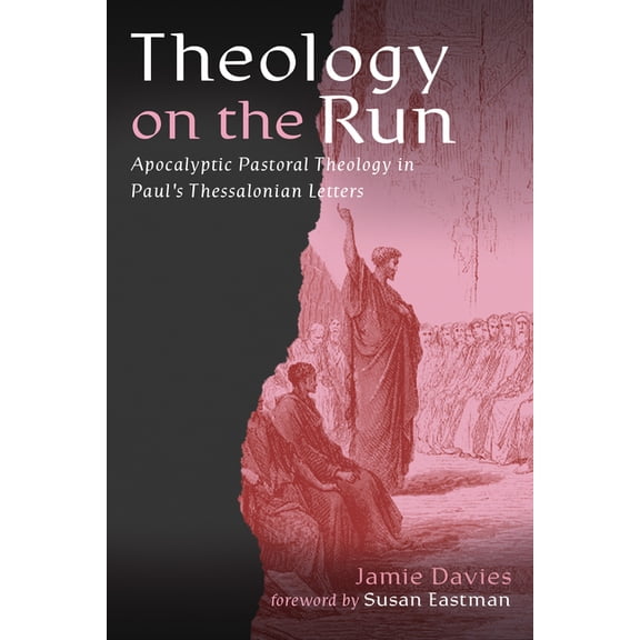Theology on the Run: Apocalyptic Pastoral Theology in Paul's Thessalonian Letters, (Hardcover)