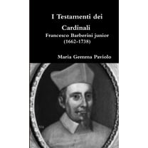 I Testamenti dei Cardinali - Francesco Barberini junior (1662-1738), (Paperback)