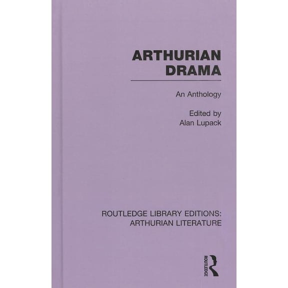 Routledge Library Editions: Arthurian Li Arthurian Drama: An Anthology, Book 08, (Hardcover)