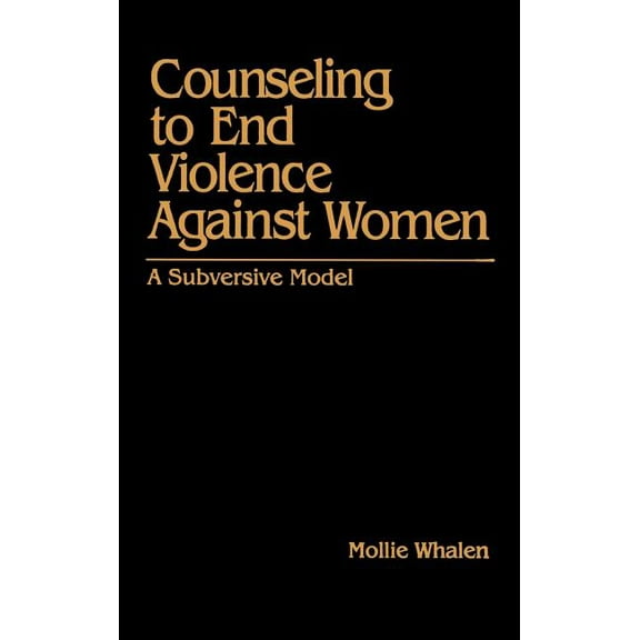 Counseling to End Violence Against Women: A Subversive Model, (Hardcover)