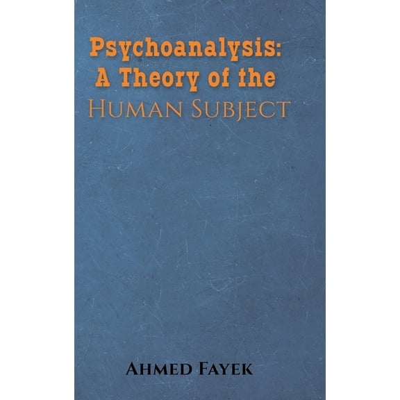 Psychoanalysis: A Theory of the Human Subject, (Hardcover)