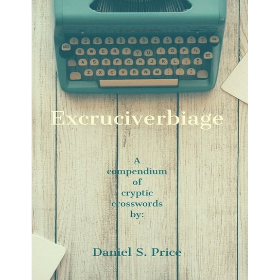 Excruciverbiage: Excruciverbiage(R) Volume I, (Paperback)
