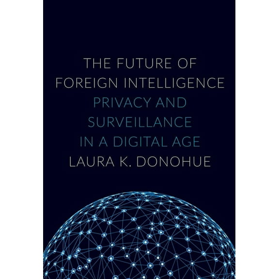 Inalienable Rights Future of Foreign Intelligence: Privacy and Surveillance in a Digital Age, (Hardcover)
