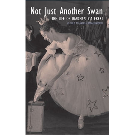 Pre-Owned Not Just Another Swan: The Life of Dancer Silvia Ebert (Paperback)