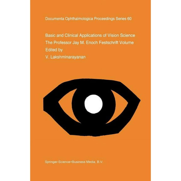 Documenta Ophthalmologica Proceedings Basic and Clinical Applications of Vision Science: The Professor Jay M. Enoch Festschrift Volume, Book 60, (Paperback)