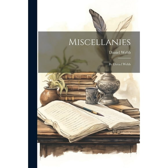 Miscellanies : By Daniel Webb (Paperback)