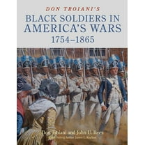 Don Troiani's Black Soldiers in America's Wars: 1754-1865, (Hardcover)