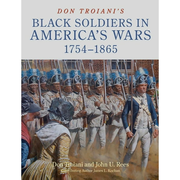 Don Troiani's Black Soldiers in America's Wars: 1754-1865, (Hardcover)