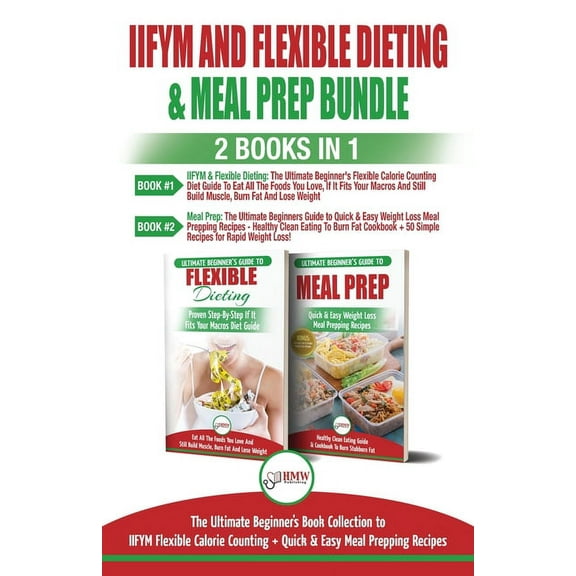 IIFYM and Flexible Dieting & Meal Prep - 2 Books in 1 Bundle: The Ultimate Beginner's Diet Bundle Guide to IIFYM Flexibl, (Paperback)
