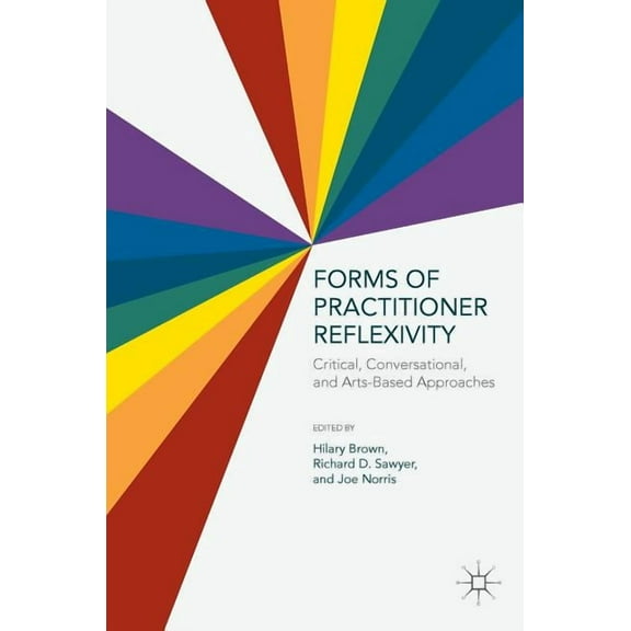 Forms of Practitioner Reflexivity: Critical, Conversational, and Arts-Based Approaches, (Hardcover)