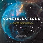 GOVERT SCHILLING; WIL TIRION Constellations: The Story of Space Told Through the 88 Known Star Patterns in the Night Sky (Hardcover)