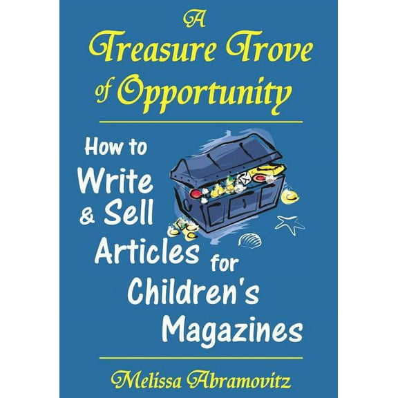 A Treasure Trove of Opportunity: How to Write and Sell Articles for Children's Magazines, (Paperback)