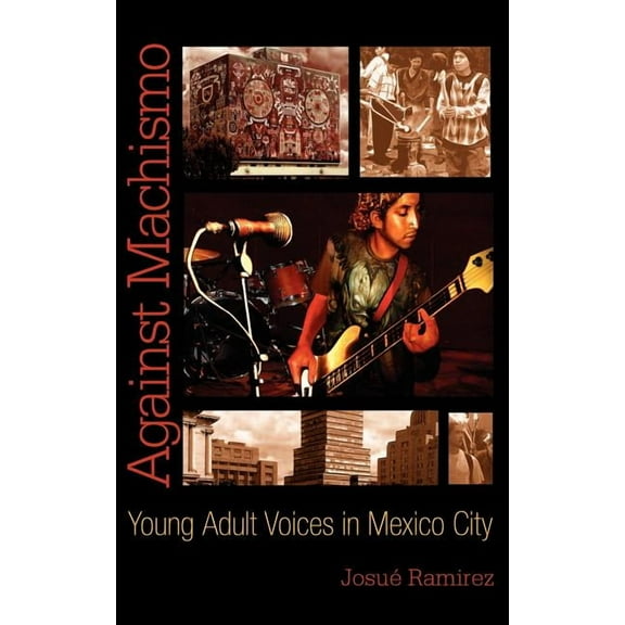 Against Machismo: Young Adult Voices in Mexico City, (Hardcover)